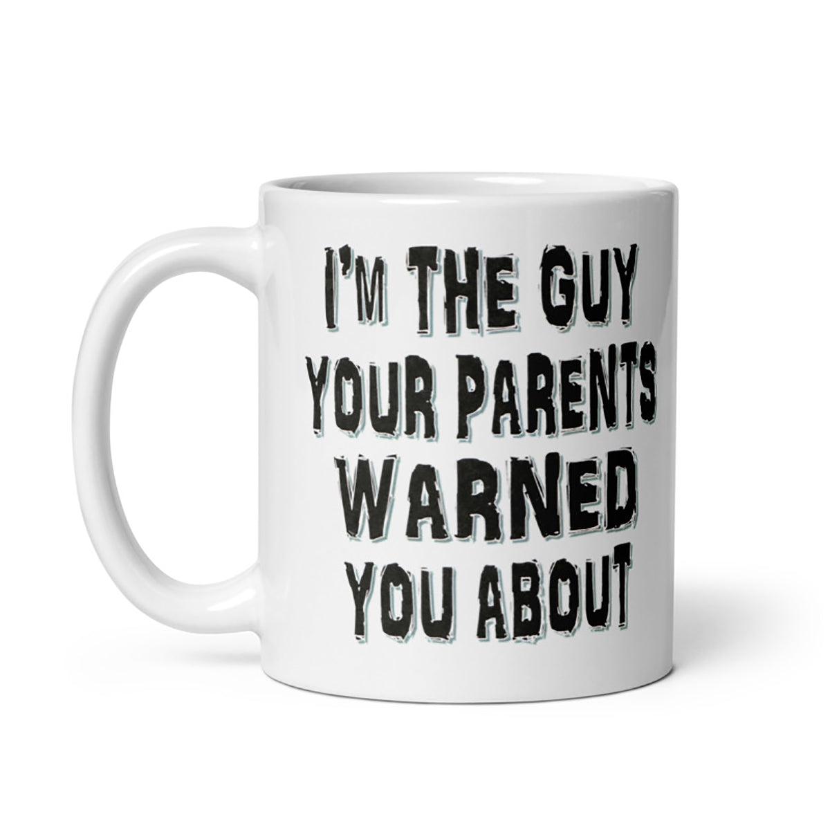 Cream ceramic mug with "I'm The Guy Your Parents Warned You About" text. Available in 11oz and 15oz sizes. Microwave and dishwasher safe.