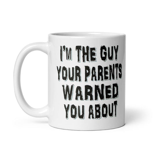 Cream ceramic mug with "I'm The Guy Your Parents Warned You About" text. Available in 11oz and 15oz sizes. Microwave and dishwasher safe.