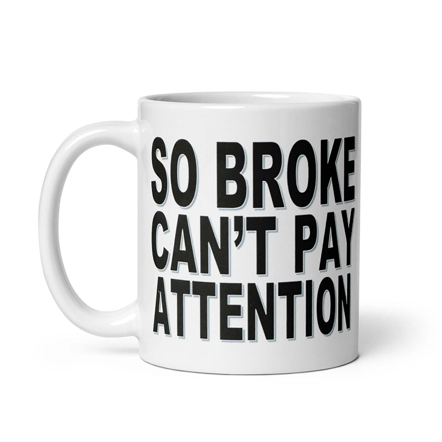 Cream ceramic mug with "So Broke Can't Pay Attention" printed in bold text.
