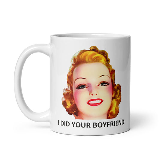 Snarky I Did Your Boyfriend Mug